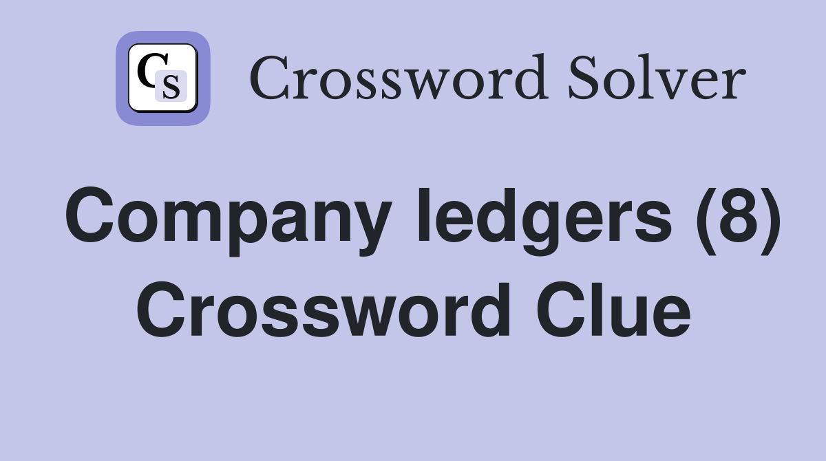 Company ledgers (8) Crossword Clue