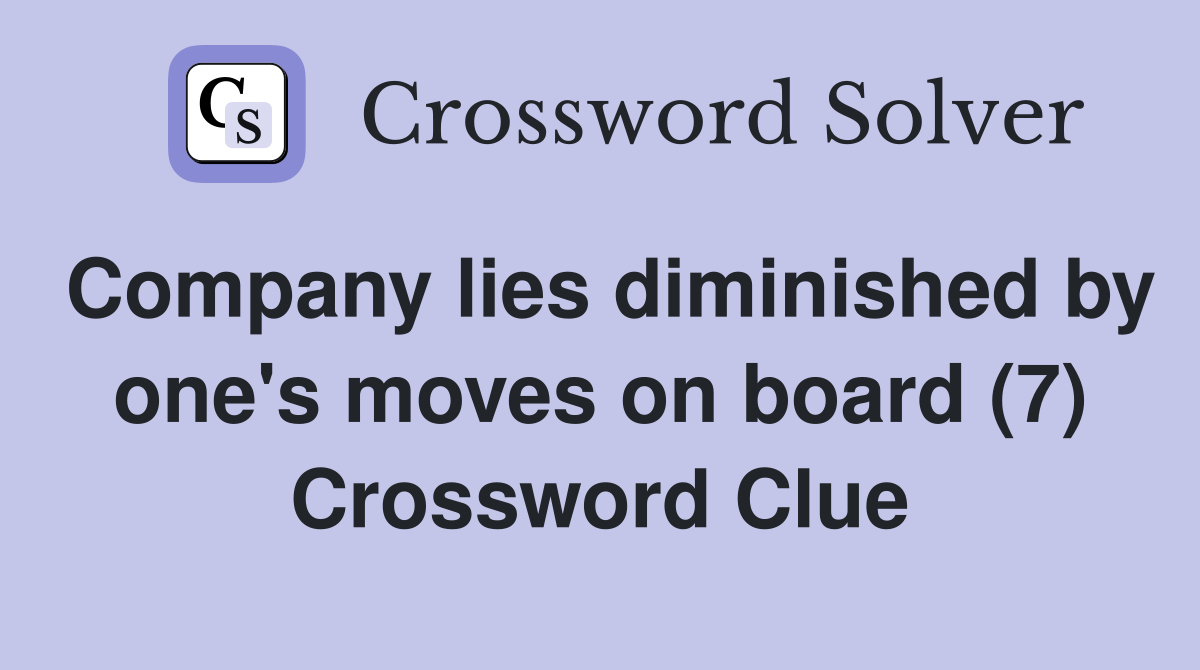 Company lies diminished by one's moves on board (7) Crossword Clue