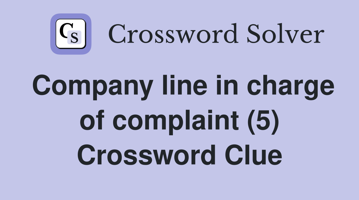 Company line in charge of complaint (5) Crossword Clue