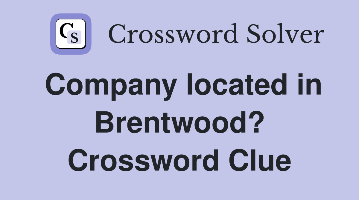 Company located in Brentwood? Crossword Clue