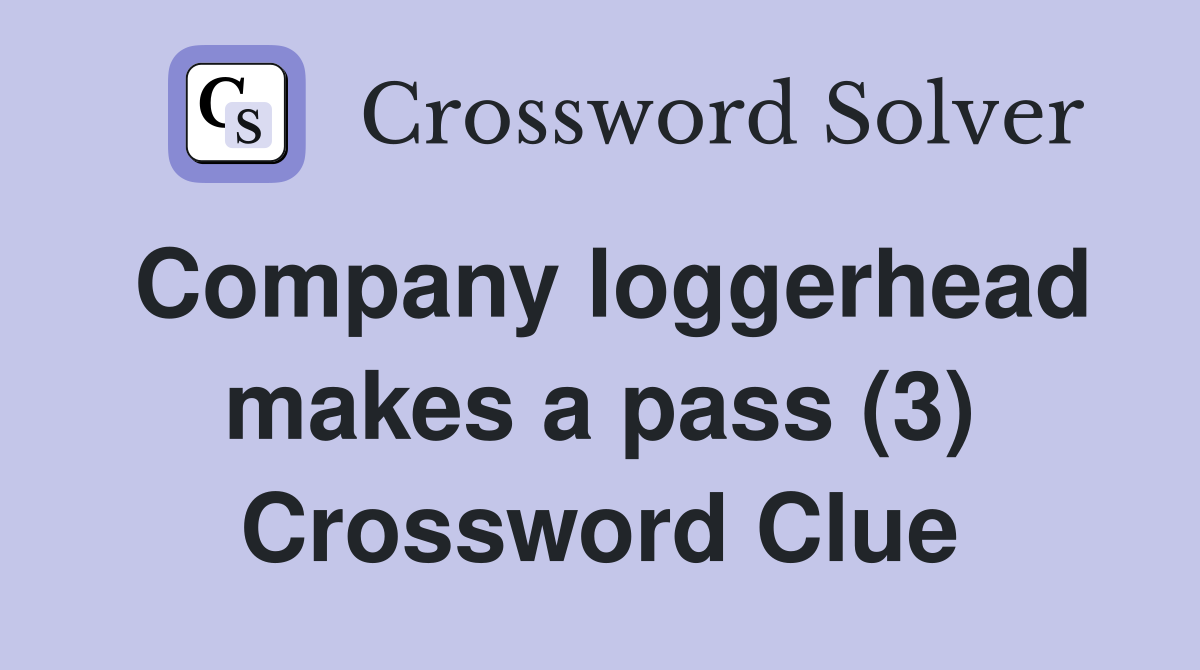 Company loggerhead makes a pass (3) Crossword Clue