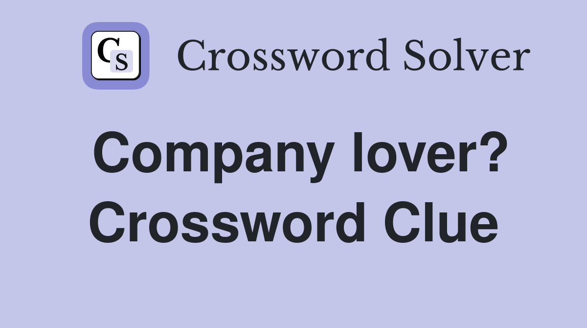 Company lover? Crossword Clue