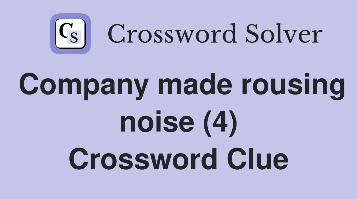 Company made rousing noise (4) Crossword Clue