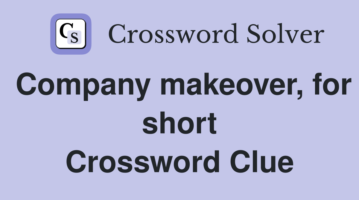 Company makeover, for short Crossword Clue