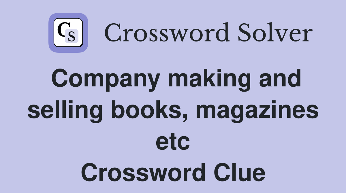 Company making and selling books, magazines etc Crossword Clue