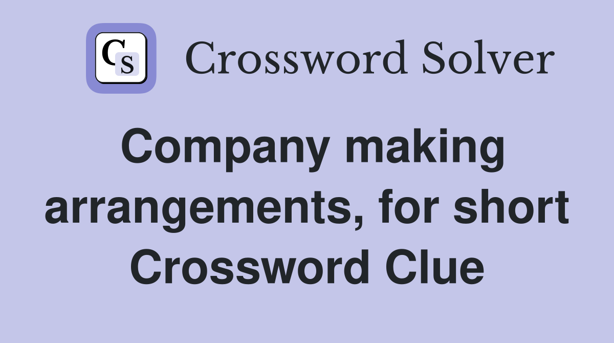Company making arrangements, for short Crossword Clue