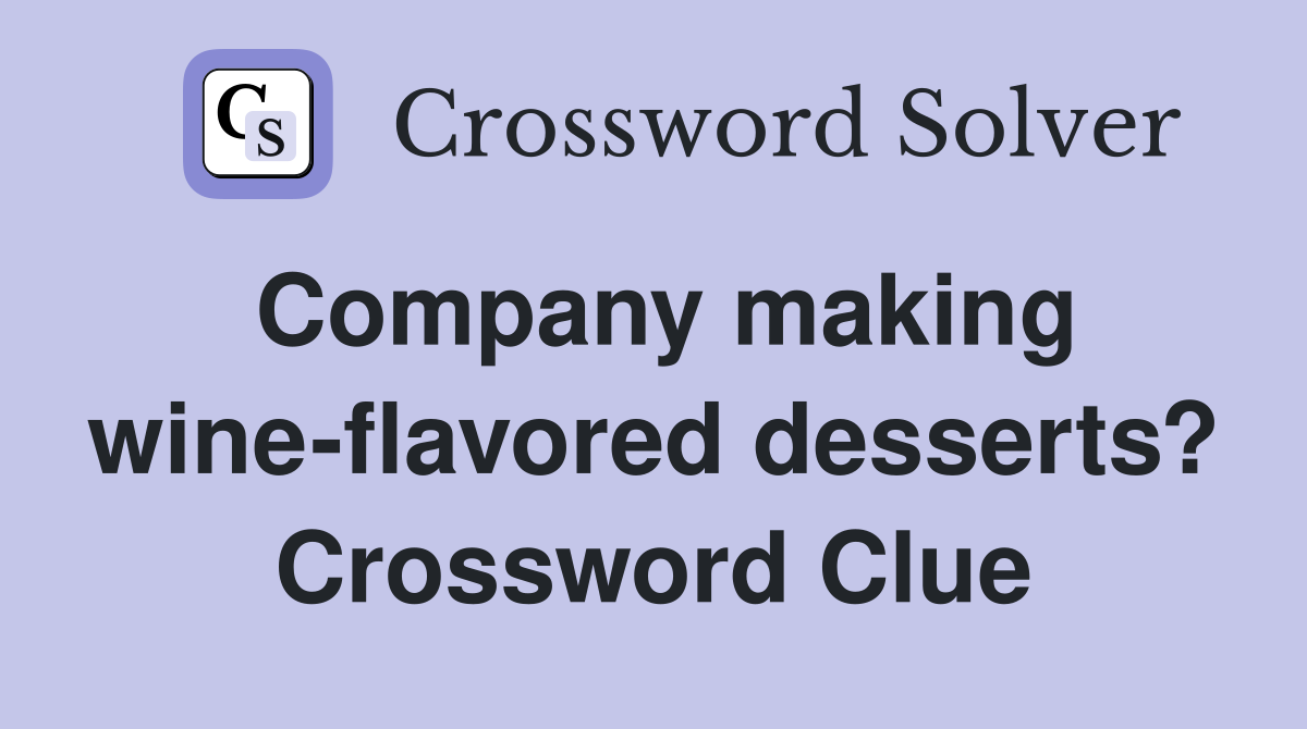 Company making wine-flavored desserts? Crossword Clue