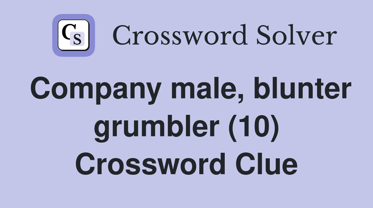 Company male, blunter grumbler (10) Crossword Clue