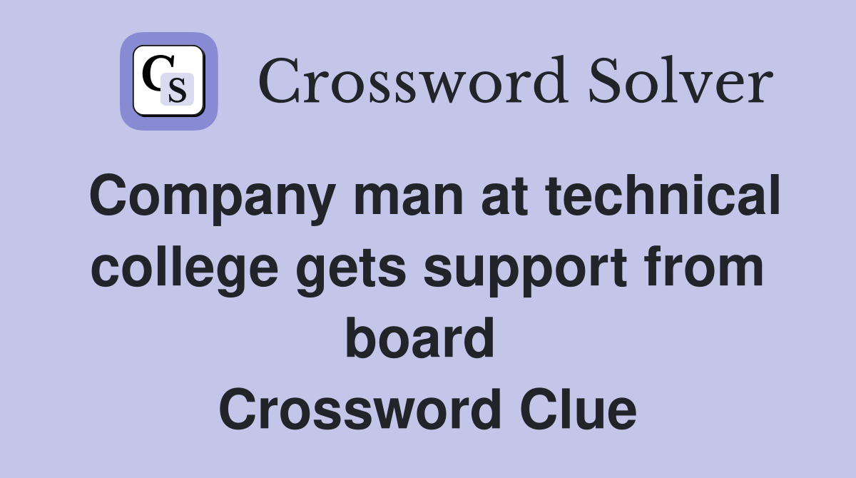 Company man at technical college gets support from board  Crossword Clue