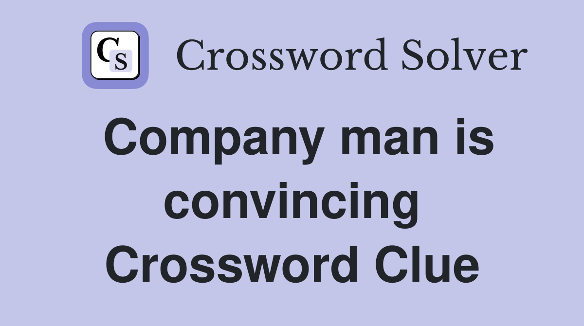 Company man is convincing Crossword Clue
