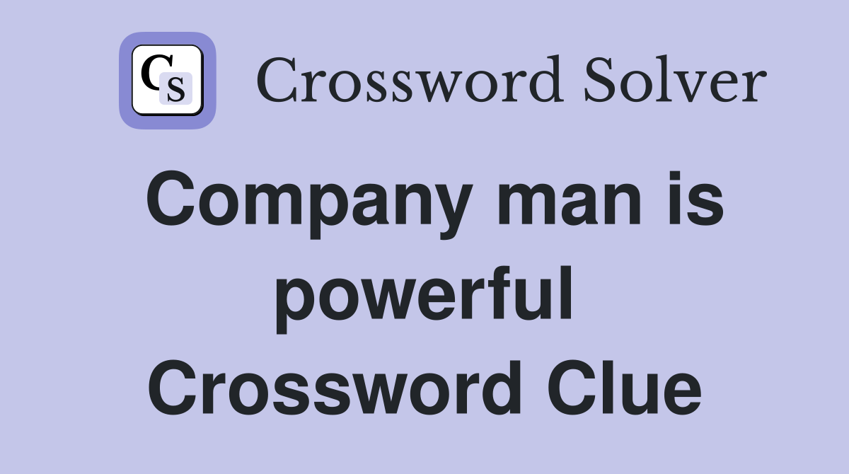 Company man is powerful Crossword Clue