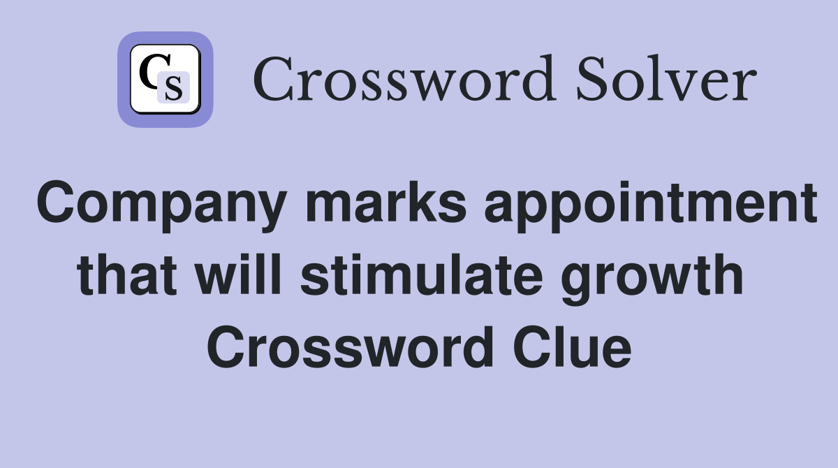 Company marks appointment that will stimulate growth  Crossword Clue