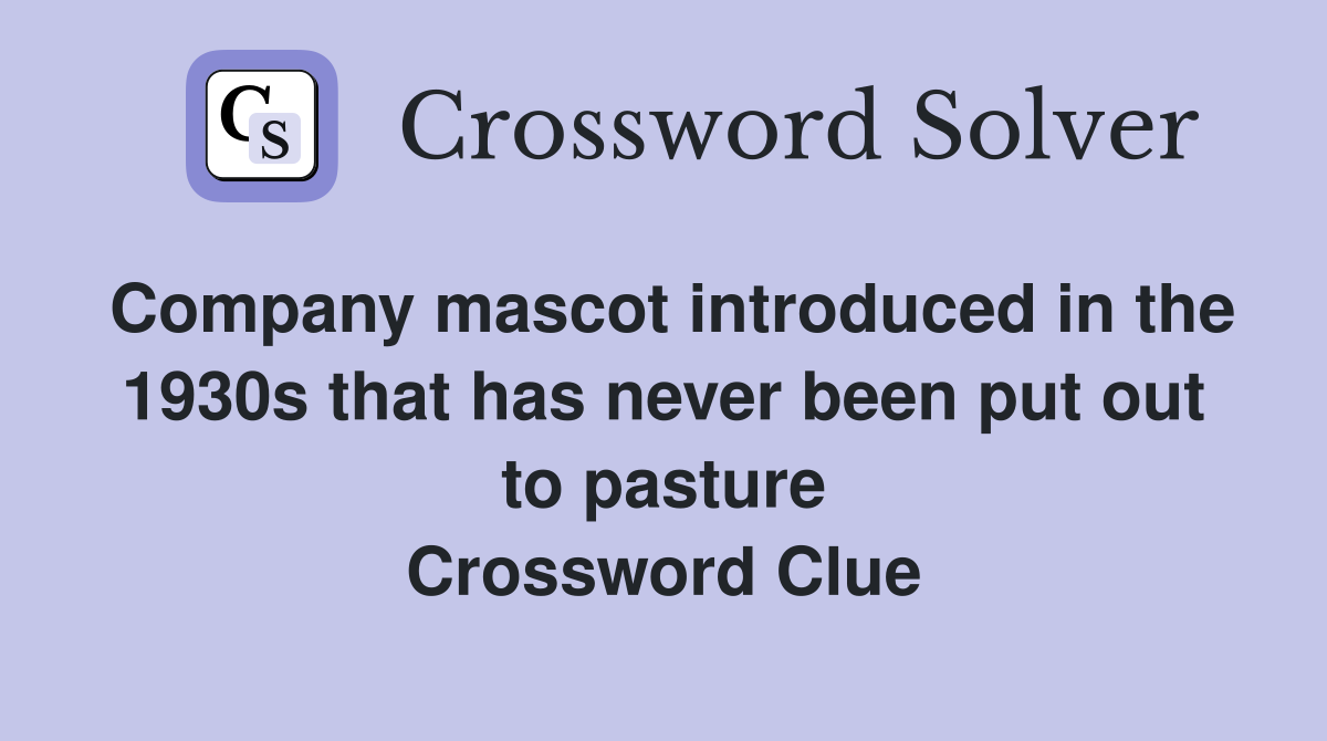 Company mascot introduced in the 1930s that has never been put out to pasture Crossword Clue