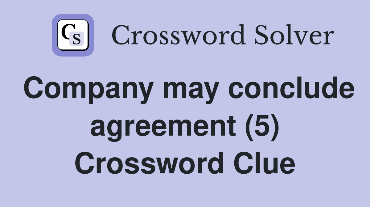 Company may conclude agreement (5) Crossword Clue