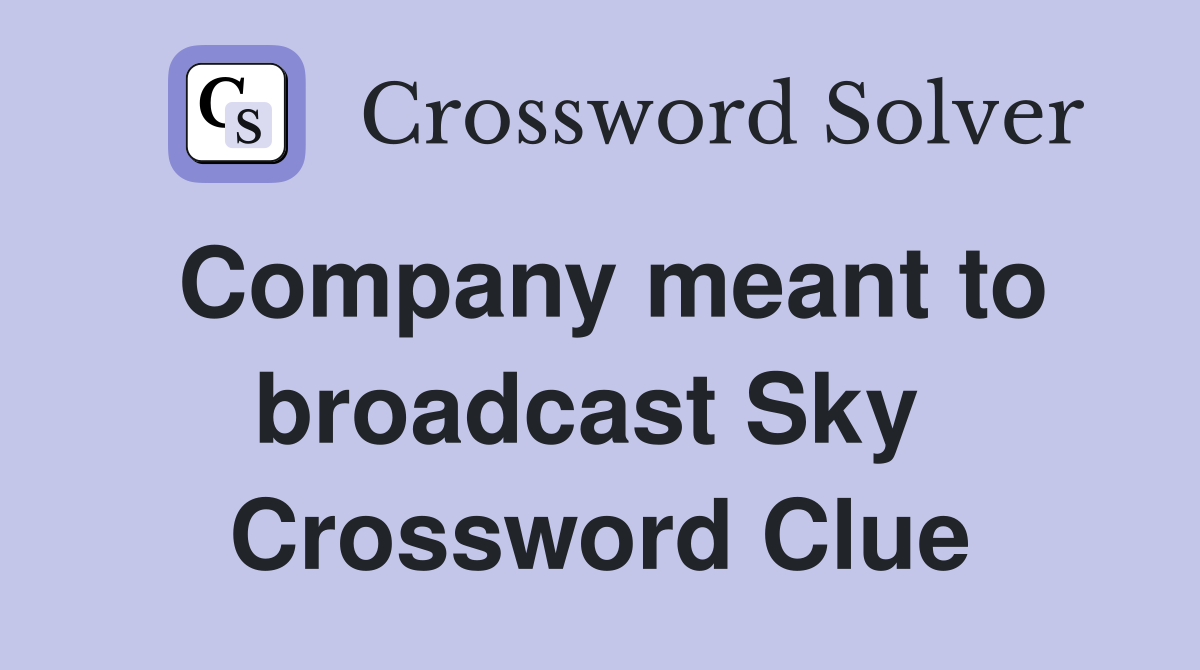 Company meant to broadcast Sky  Crossword Clue