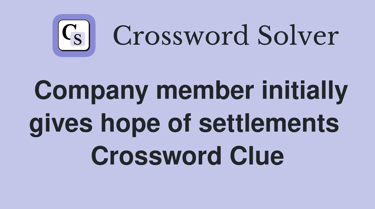 Company member initially gives hope of settlements  Crossword Clue