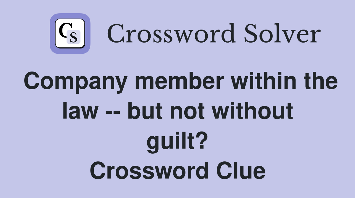 Company member within the law -- but not without guilt? Crossword Clue