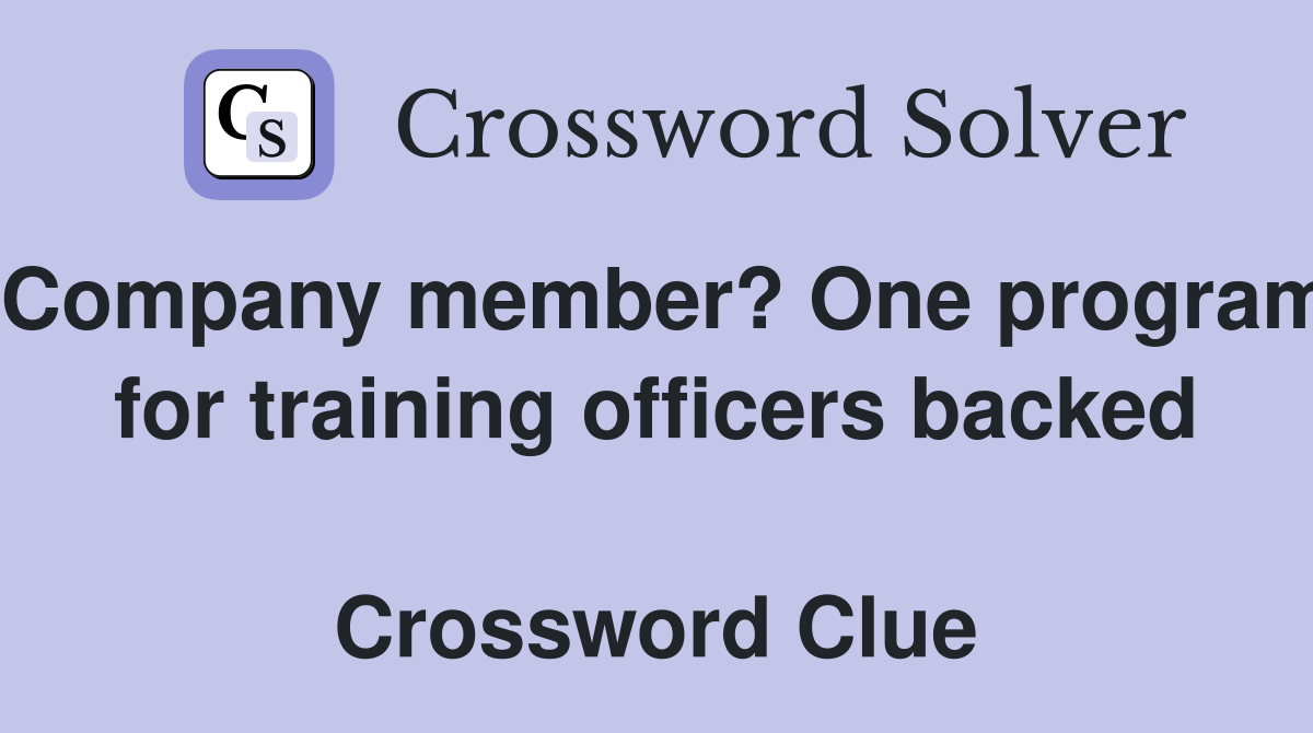 Company member? One program for training officers backed  Crossword Clue