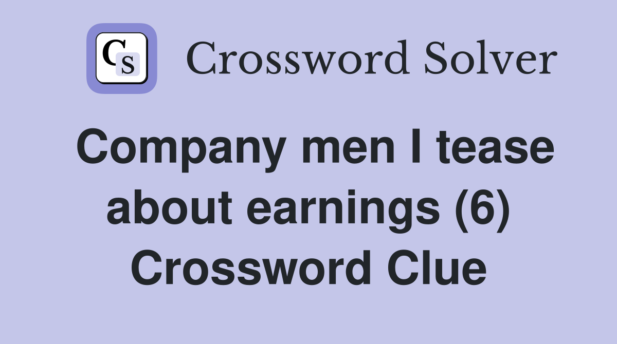 Company men I tease about earnings (6) Crossword Clue