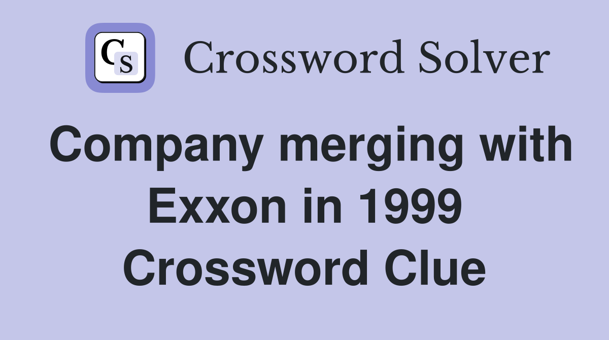 Company merging with Exxon in 1999 Crossword Clue
