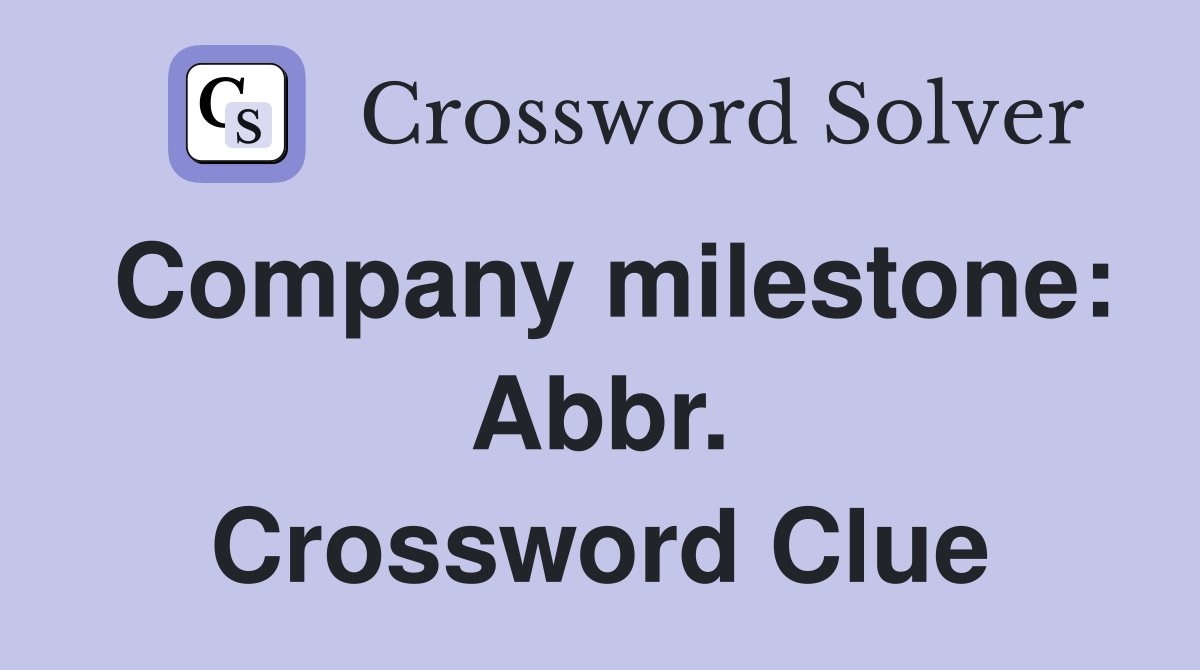 Company milestone: Abbr. Crossword Clue