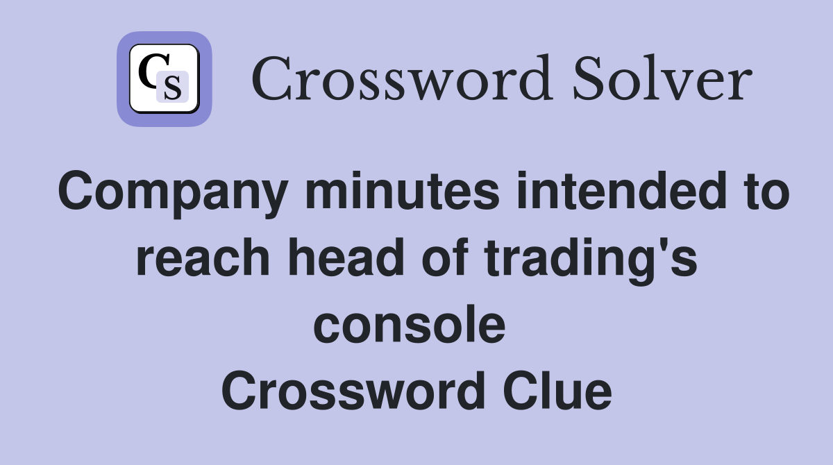 Company minutes intended to reach head of trading's console  Crossword Clue