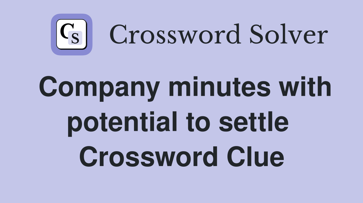 Company minutes with potential to settle  Crossword Clue