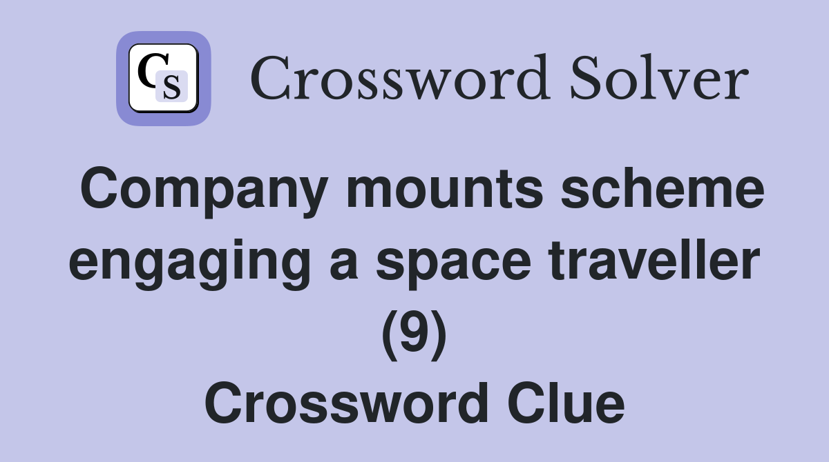 Company mounts scheme engaging a space traveller (9) Crossword Clue