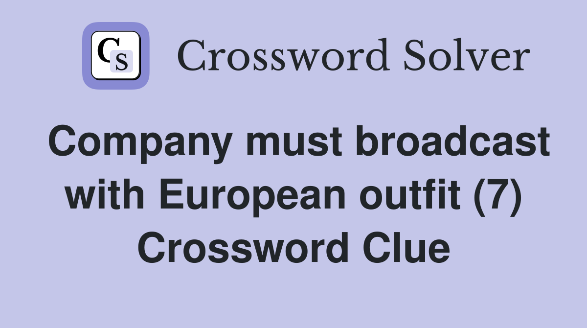 Company must broadcast with European outfit (7) Crossword Clue