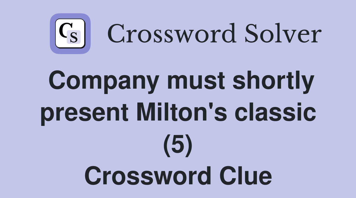 Company must shortly present Milton's classic (5) Crossword Clue
