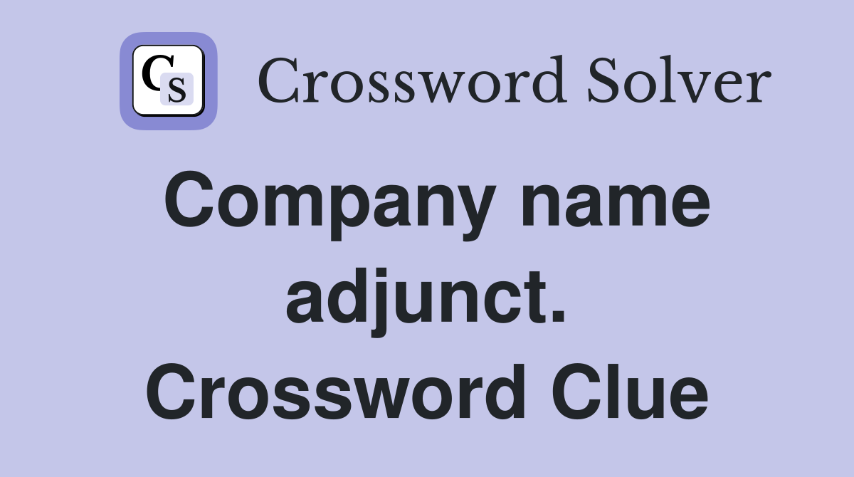 Company name adjunct. Crossword Clue