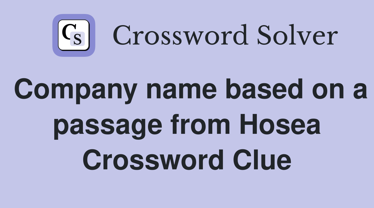 Company name based on a passage from Hosea Crossword Clue