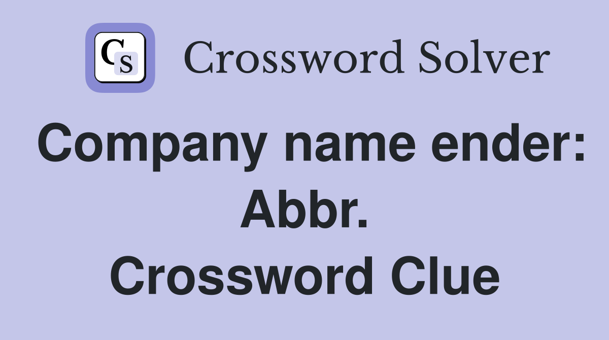 Company name ender: Abbr. Crossword Clue