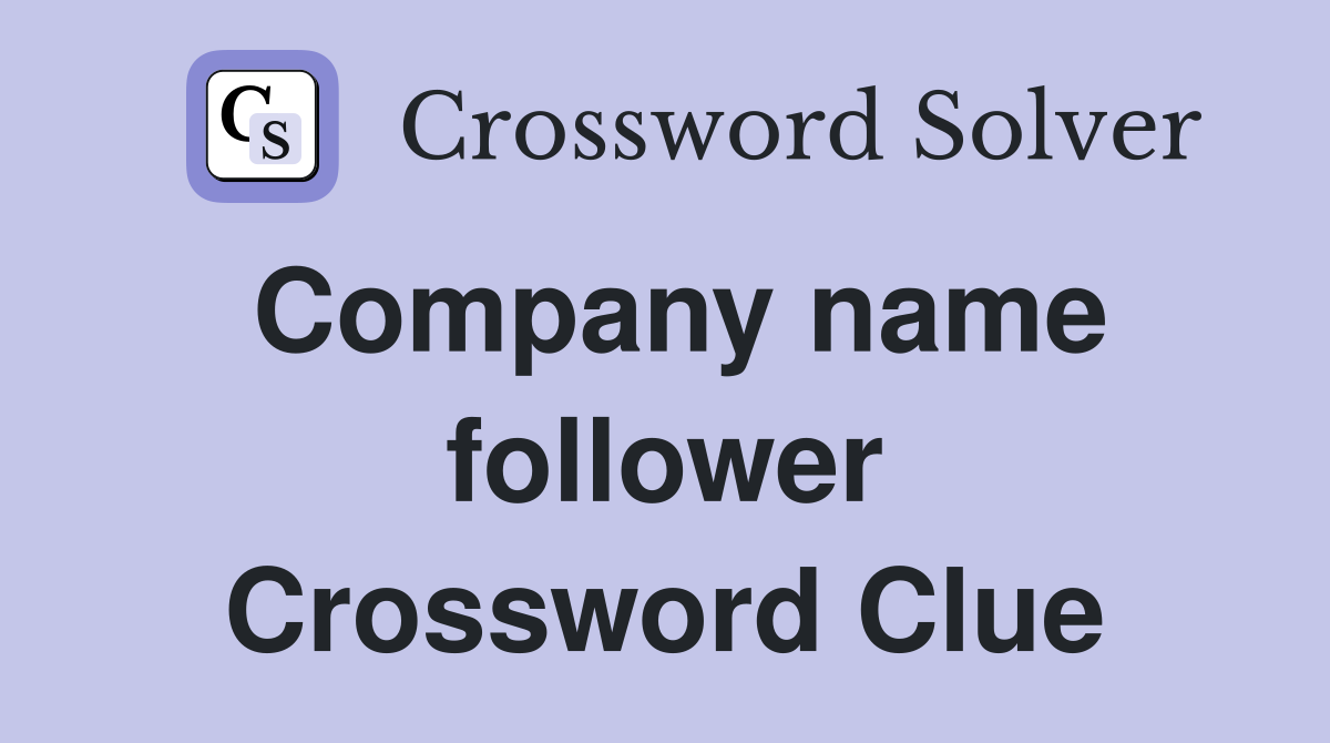 Company name follower Crossword Clue