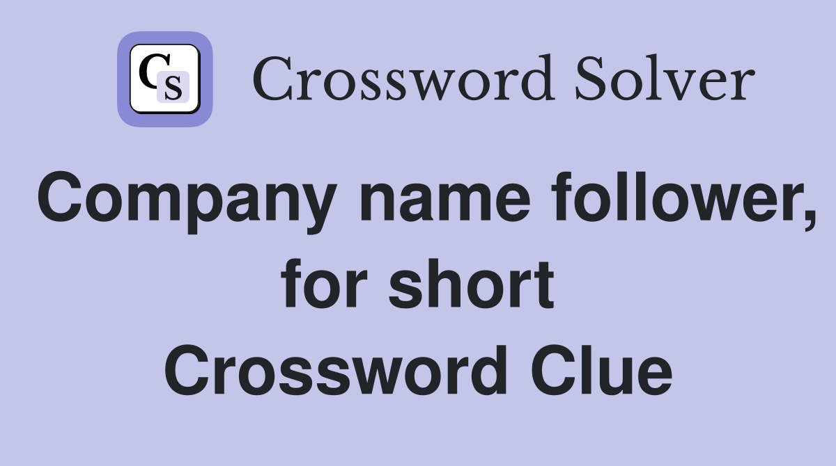 Company name follower, for short Crossword Clue