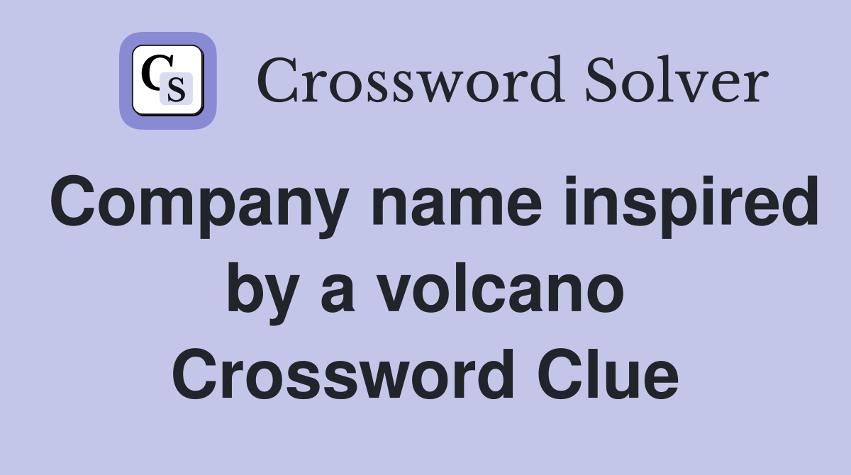 Company name inspired by a volcano Crossword Clue