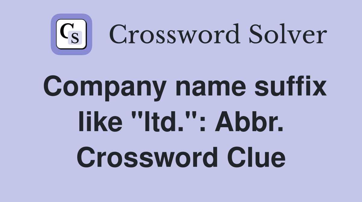 Company name suffix like "ltd.": Abbr. Crossword Clue