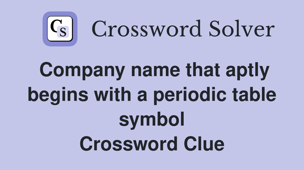 Company name that aptly begins with a periodic table symbol Crossword Clue