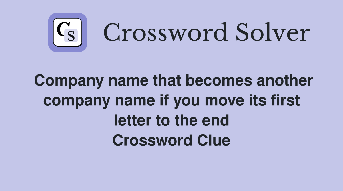Company name that becomes another company name if you move its first letter to the end Crossword Clue