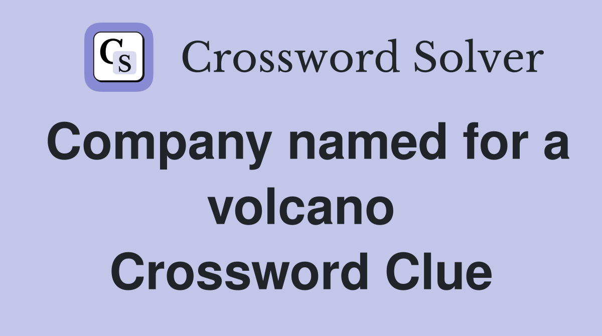 Company named for a volcano Crossword Clue