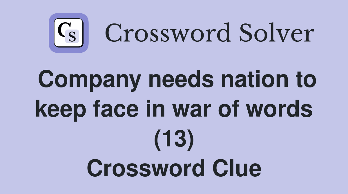 Company needs nation to keep face in war of words (13) Crossword Clue