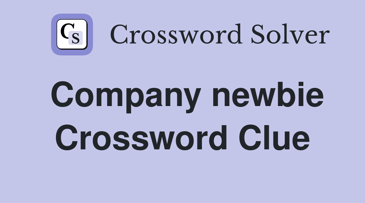 Company newbie Crossword Clue