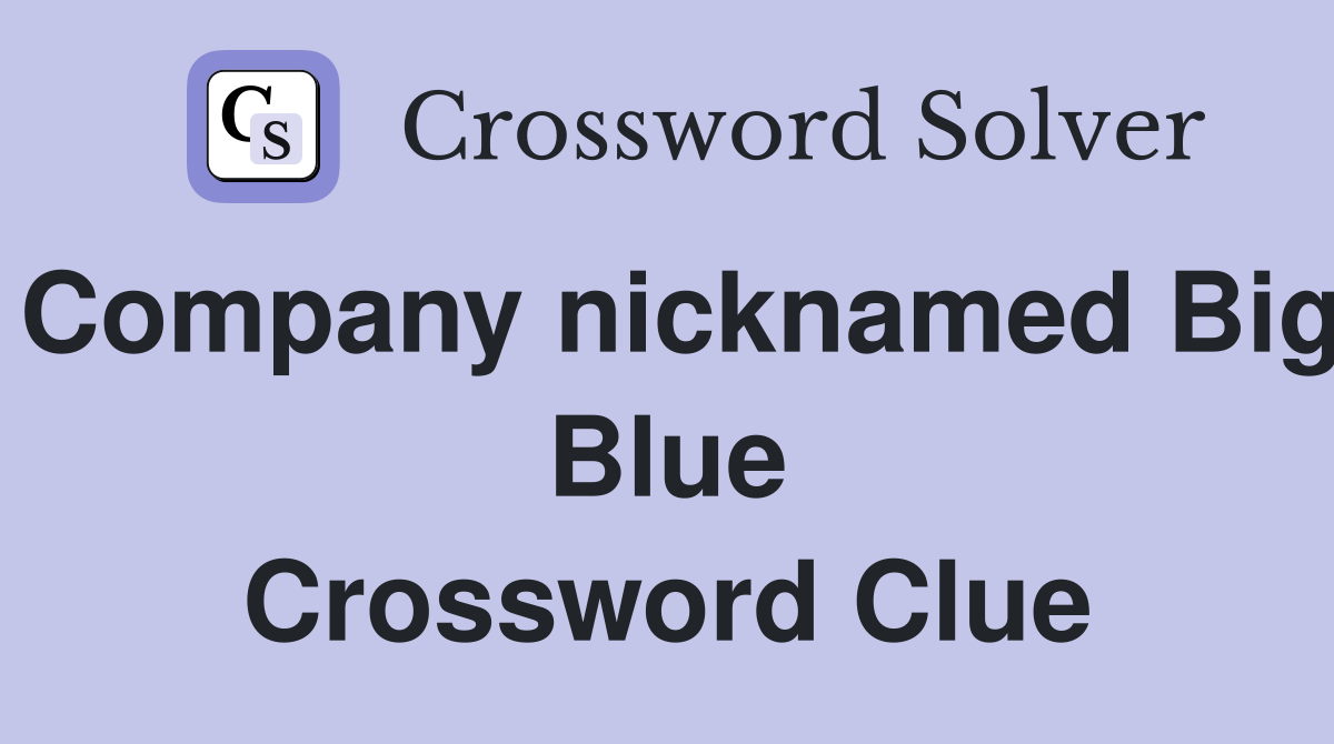 Company nicknamed Big Blue Crossword Clue
