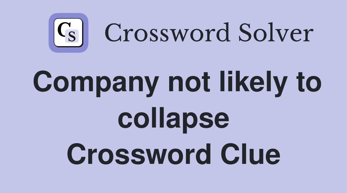 Company not likely to collapse Crossword Clue