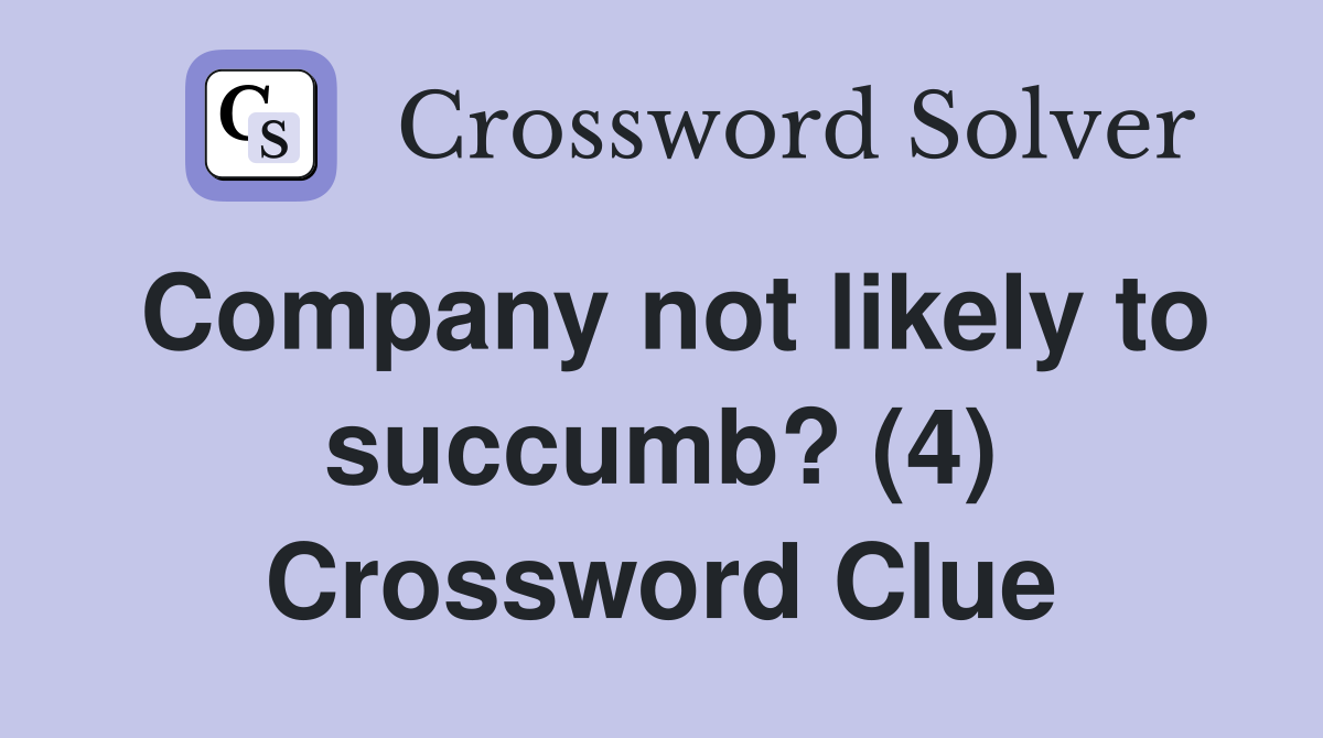 Company not likely to succumb? (4) Crossword Clue