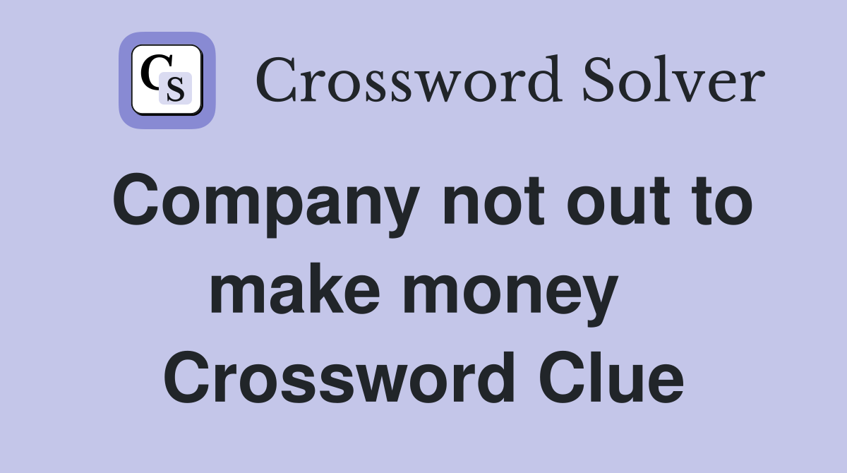 Company not out to make money  Crossword Clue
