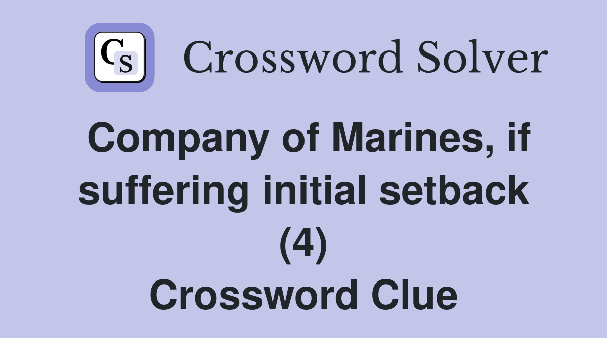 Company of Marines, if suffering initial setback (4) Crossword Clue