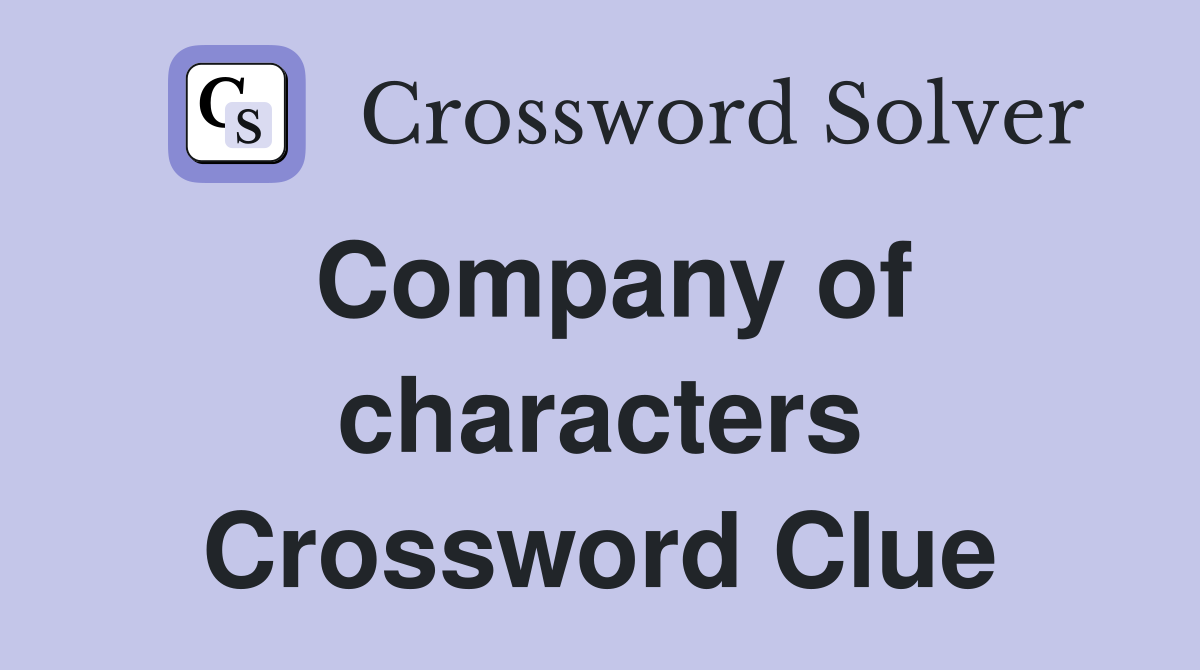 Company of characters Crossword Clue