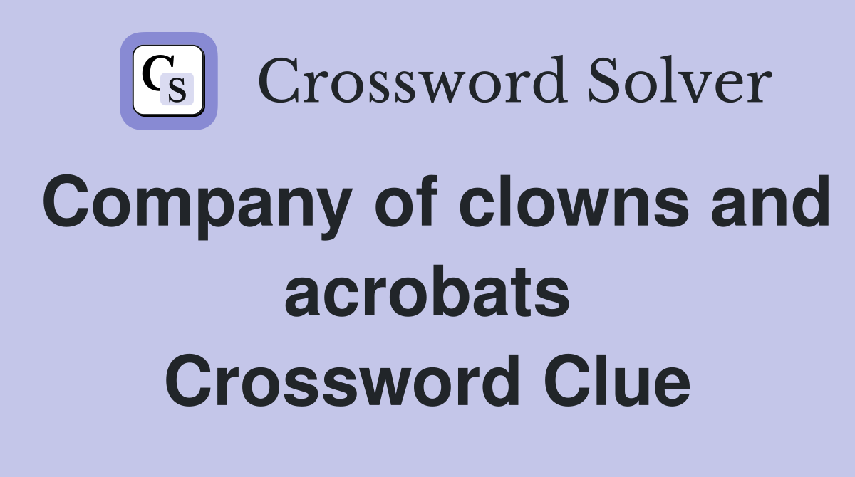 Company of clowns and acrobats Crossword Clue