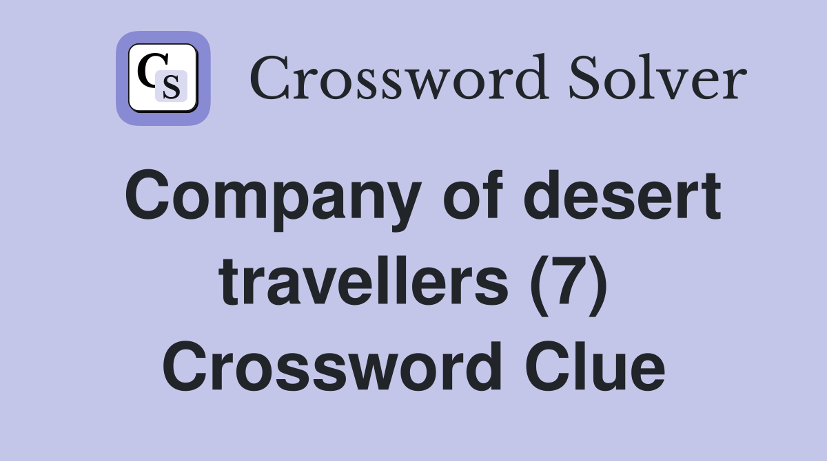 Company of desert travellers (7) Crossword Clue